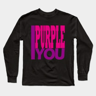 I Purple You. Long Sleeve T-Shirt